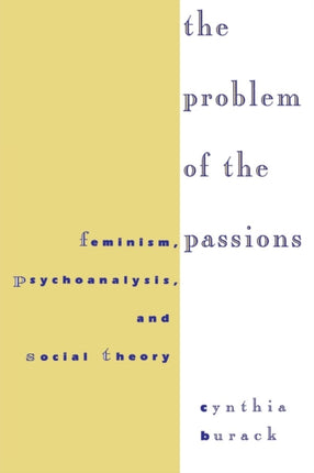 The Problem of the Passions: Feminism, Psychoanalysis, and Social Theory