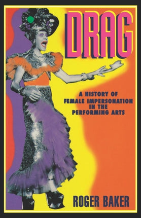 Drag A History of Female Impersonation in the Performing Arts