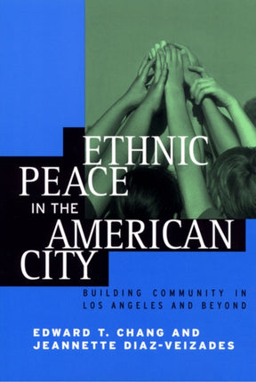 Ethnic Peace in the American City: Building Community in Los Angeles and Beyond