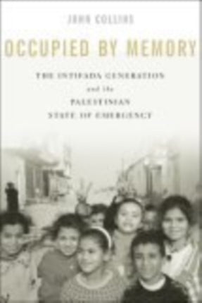 Occupied by Memory: The Intifada Generation and the Palestinian State of Emergency