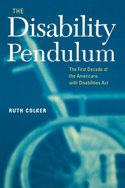 The Disability Pendulum: The First Decade of the Americans With Disabilities Act