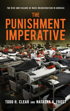 The Punishment Imperative: The Rise and Failure of Mass Incarceration in America