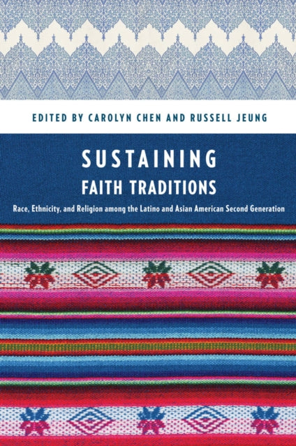 Sustaining Faith Traditions: Race, Ethnicity, and Religion among the Latino and Asian American Second Generation