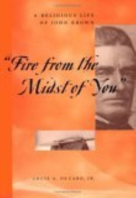 "Fire From the Midst of You": A Religious Life of John Brown