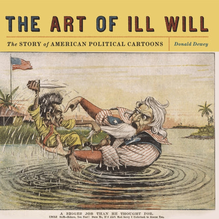 The Art of Ill Will: The Story of American Political Cartoons