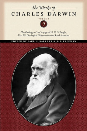 The Works of Charles Darwin, Volume 9: The Geology of the Voyage of the H. M. S. Beagle, Part III: Geological Observations on South America