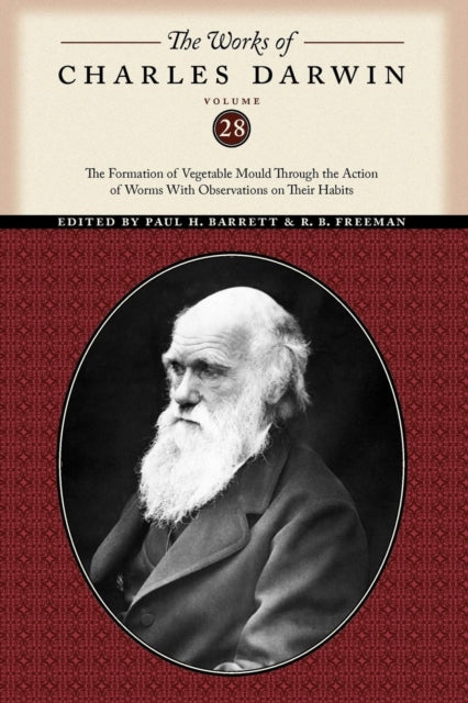 The Works of Charles Darwin, Volume 28: The Formation of Vegetable Mould Through the Action of Worms With Observations on Their Habits