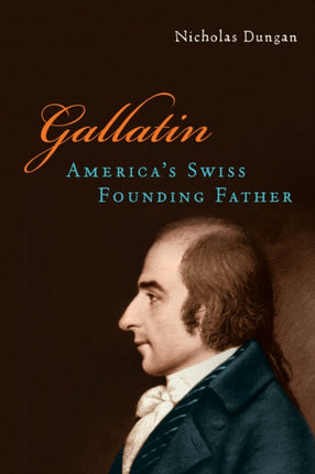 Gallatin: America’s Swiss Founding Father