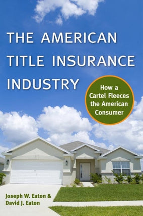 The American Title Insurance Industry  How a Cartel Fleeces the American Consumer