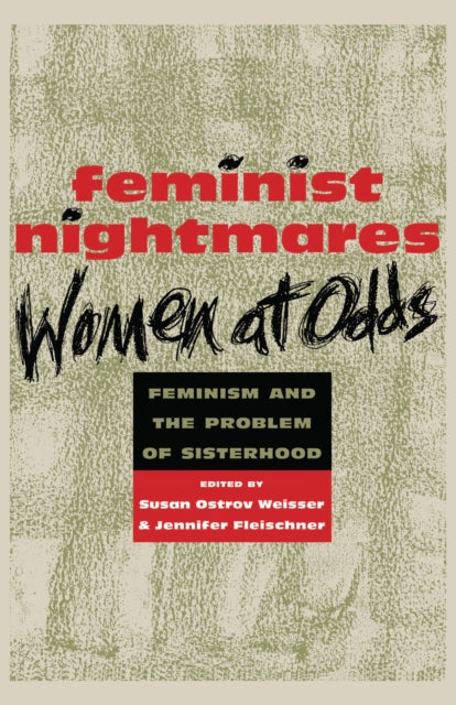 Feminist Nightmares: Women At Odds: Feminism and the Problems of Sisterhood