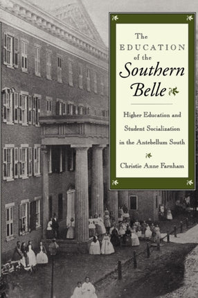 The Education of the Southern Belle: Higher Education and Student Socialization in the Antebellum South