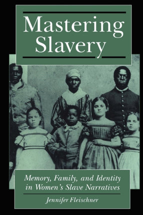 Mastering Slavery  Memory Family and Identity in
