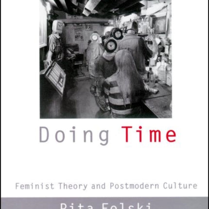 Doing Time: Feminist Theory and Postmodern Culture