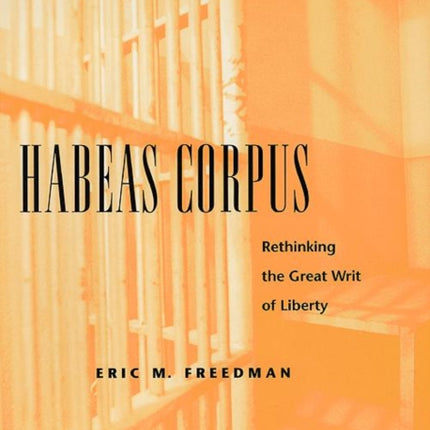 Habeas Corpus: Rethinking the Great Writ of Liberty