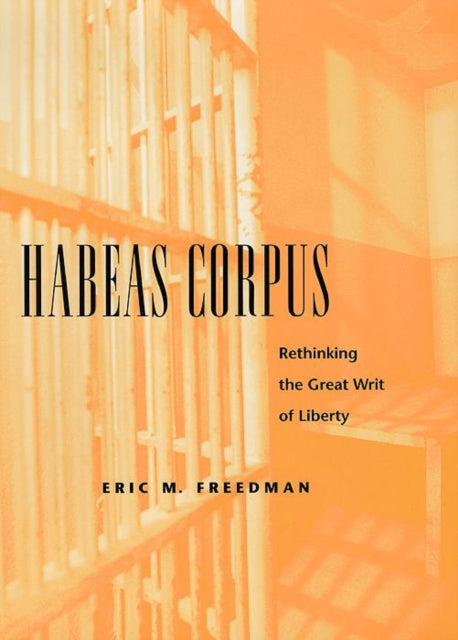 Habeas Corpus: Rethinking the Great Writ of Liberty