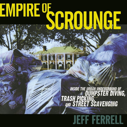 Empire of Scrounge: Inside the Urban Underground of Dumpster Diving, Trash Picking, and Street Scavenging