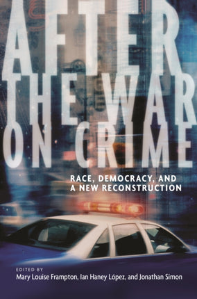 After the War on Crime: Race, Democracy, and a New Reconstruction