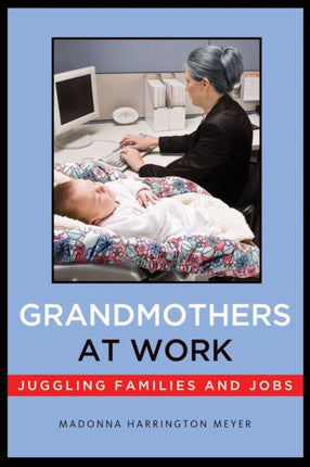 Grandmothers at Work: Juggling Families and Jobs