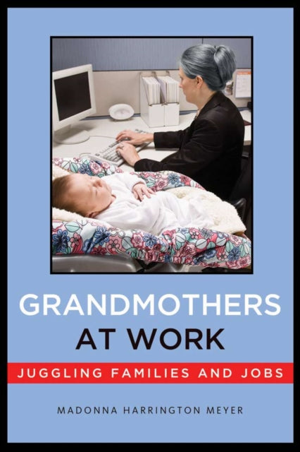 Grandmothers at Work: Juggling Families and Jobs