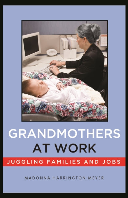 Grandmothers at Work: Juggling Families and Jobs