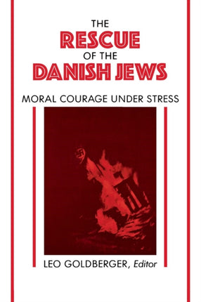 Rescue of the Danish Jews: Moral Courage Under Stress