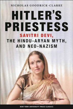 Hitler's Priestess: Savitri Devi, the Hindu-Aryan Myth, and Neo-Nazism