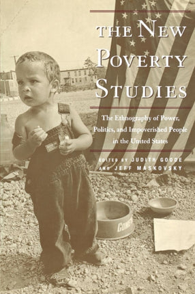 The New Poverty Studies: The Ethnography of Power, Politics and Impoverished People in the United States