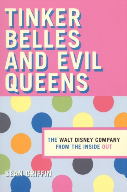 Tinker Belles and Evil Queens: The Walt Disney Company from the Inside Out