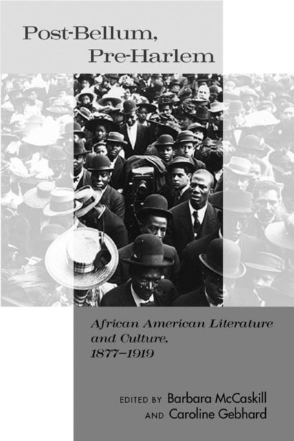 Post-Bellum, Pre-Harlem: African American Literature and Culture, 1877-1919