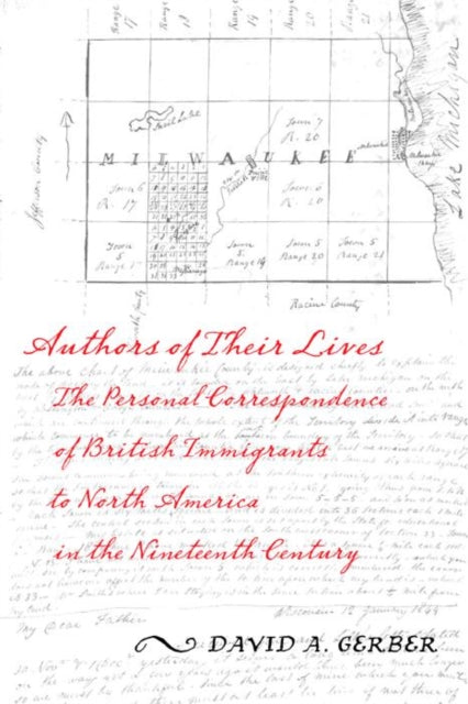 Authors of Their Lives: The Personal Correspondence of British Immigrants to North America in the Nineteenth Century