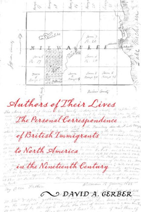 Authors of Their Lives: The Personal Correspondence of British Immigrants to North America in the Nineteenth Century