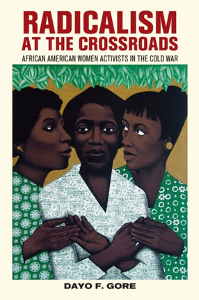 Radicalism at the Crossroads  African American Women Activists in the Cold War