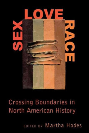 Sex, Love, Race: Crossing Boundaries in North American History