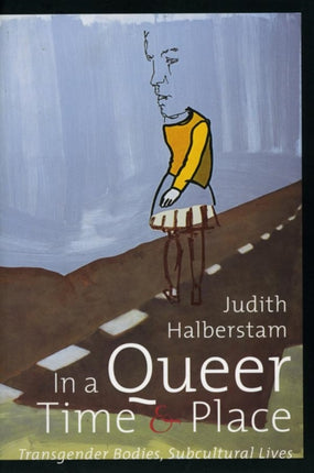 In a Queer Time and Place: Transgender Bodies, Subcultural Lives