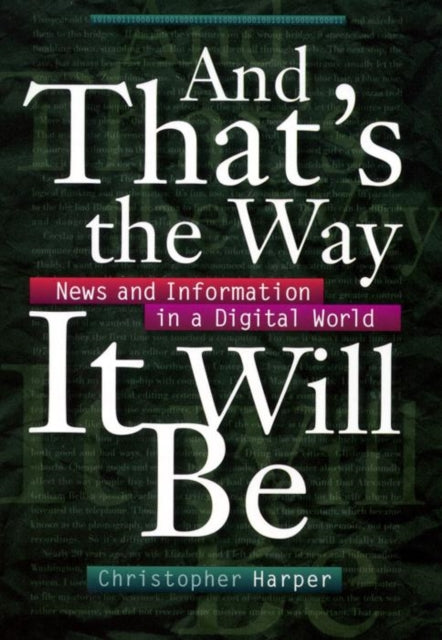 And That's the Way It Will Be: News and Information in a Digital World