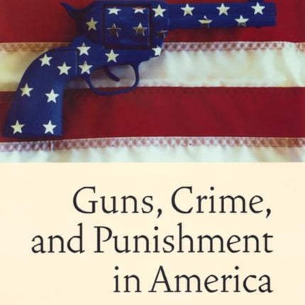 Guns, Crime, and Punishment in America