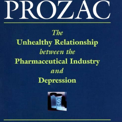 Let Them Eat Prozac: The Unhealthy Relationship Between the Pharmaceutical Industry and Depression