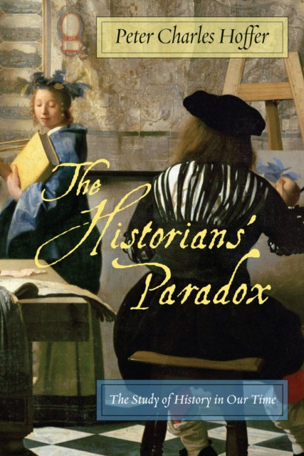 The Historians’ Paradox: The Study of History in Our Time