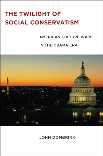 The Twilight of Social Conservatism: American Culture Wars in the Obama Era