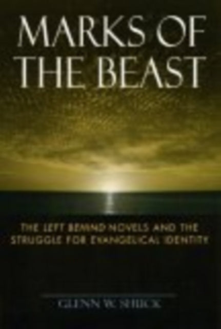 Marks of the Beast: The Left Behind Novels and the Struggle for Evangelical Identity