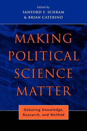 Making Political Science Matter: Debating Knowledge, Research, and Method