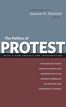 The Politics of Protest: Task Force on Violent Aspects of Protest and Confrontation of the National Commission on the Causes and Prevention of Violence