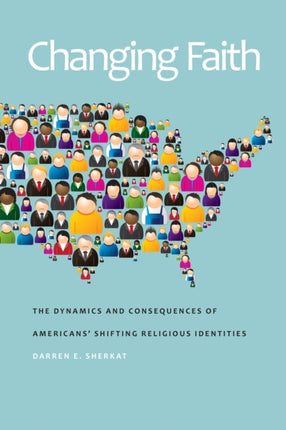 Changing Faith  The Dynamics and Consequences of