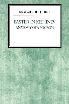 Easter in Kishniev Anatomy of a Pogrom