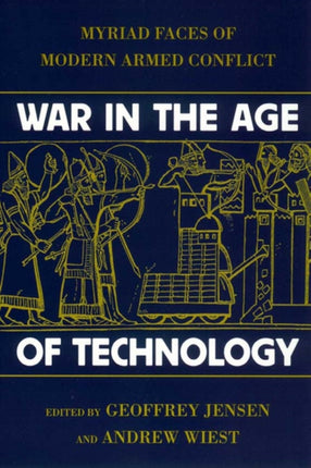 War in the Age of Technology: Myriad Faces of Modern Armed Conflict