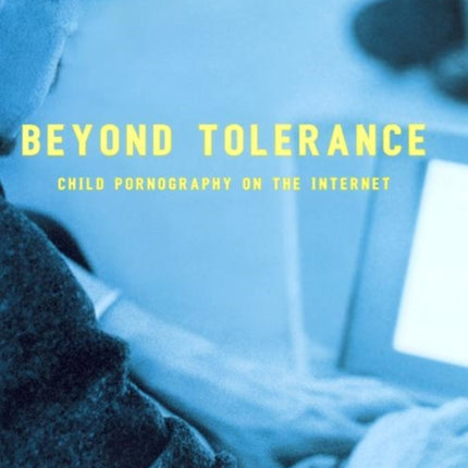 Beyond Tolerance: Child Pornography on the Internet