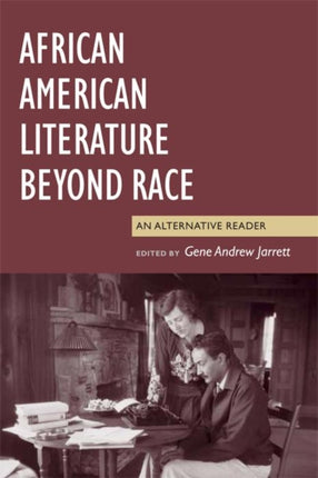 African American Literature Beyond Race: An Alternative Reader