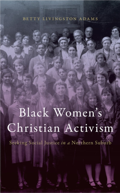 Black Women’s Christian Activism: Seeking Social Justice in a Northern Suburb