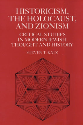 Historicism, the Holocaust, and Zionism: Critical Studies in Modern Jewish History and Thought