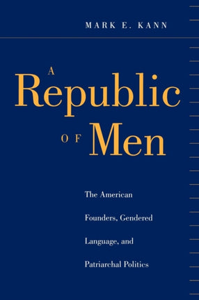 A Republic of Men  The American Founders Gendered